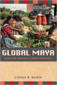 Global Maya: Work and Ideology in Rural Guatemala