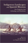 Indigenous Landscapes and Spanish Missions:New Perspectives from Archaeology and Ethnohistory