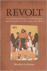 Revolt: An Archaeological History of Peublo Resistance and Revitalization in 17th Century New Mexico