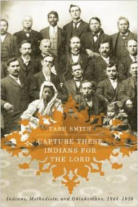 Capture These Indians for the Lord:Indians, Methodists, and Oklahomans, 1844-1939