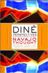 Dine Perspectives: Revitalizing and Reclaiming Navajo Thought