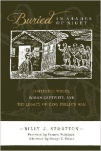 Buried in Shades of Night:Contested Voices, Indian Captivity, and the Legacy of King Philip's War