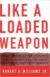 Like a Loaded Weapon:The Rehnquist Court, Indian Rights, and the Legal History of Racism in America