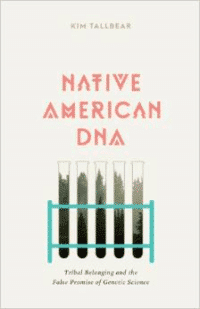 Native American DNA: Tribal Belonging and the False Promise of Genetic Science