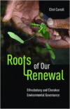 Roots of Our Renewal: Ethnobotany and Cherokee Environmental Governance