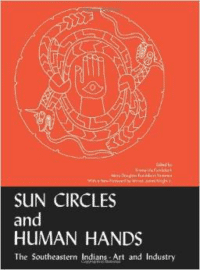 Sun Circles and Human Hands:The Southeastern Indians--Art and Industries