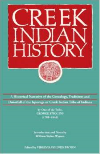 Creek Indian History: A Historical Narrative of the Genealogy, Traditions and Downfall of the Ispocoga or Creek Indian Tribe of