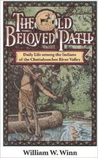The Old Beloved Path: Daily Life Amond the Indians of the Chattahooche River Valley
