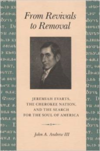 From Revivals to Removal:Jeremiah Evarts, the Cherokee Nation, and the Search for the Soul of America