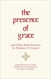 The Presence of Grace and Other Book Reviews by Flannery O'Connor