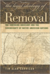 The Legal Ideology of Removal: The Southern Judiciary and the Sovereignty of Native American Nations