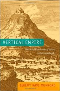 Vertical Empire: The General Resettlement of Indians in the Colonial Andes