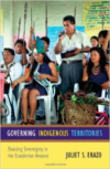 Governing Indigenous Territories:Enacting Sovereignty in the Ecuadorian Amazon