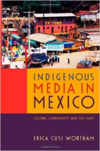 Indigenous Media in Mexico: Culture, Community, and the State