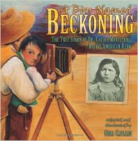 A Boy Named Beckoning: The True Story of Dr. Carlos Montezuma, Native American Hero