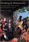 Breaking the Backcountry:Seven Years War in Virginia and Pennsylvania 1754-1765