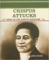 Crispus Attucks: Hero of the Boston Massacre