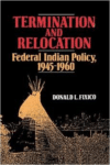 Termination and Relocation:Federal Indian Policy, 1945-1960