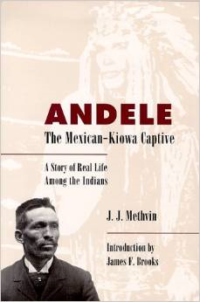 Andele, the Mexican-Kiowa Captive: A Story of Real Life Among the Indians