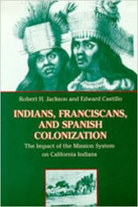 Indians, Franciscans, and Spanish Colonization: The Impact of the Mission System on California Indians