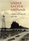 Under Sacred Ground: A History of Navajo Oil, 1922-1982