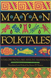 Mayan Folktales: Folklore from Lake Atitl N, Guatemala (Revised)