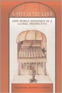 A Pest in the Land: New World Epidemics in a Global Perspective