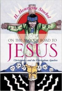 On the Bloody Road to Jesus: Christianity and the Chiricahua Apaches