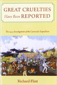 Great Cruelties Have Been Reported: The 1544 Investigation of the Coronado Expedition