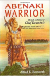 Abenaki Warrior:The Life and Times of Chief Escumbuit, Big Island Pond, 1665-1727: French Hero! British Monster! Indian Patriot!