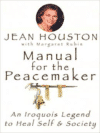 Manual for the Peacemaker:An Iroquois Legend to Heal Self & Society