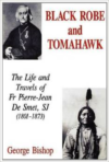 Black Robe and Tomahawk: The Life and Travels of Fr Pierre-Jean de Smet, Sj (1801-1873)