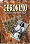 Geronimo: The Life of the Famous Apache Warrior in His Own Words