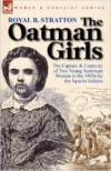 The Oatman Girls:The Capture & Captivity of Two Young American Women in the 1850s by the Apache Indians