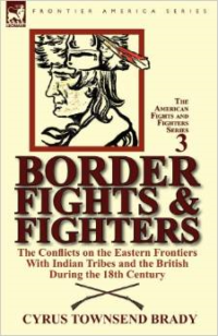 Border Fights & Fighters: The Conflicts on the Eastern Frontiers with Indian Tribes and the British During the 18th Century