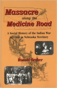 Massacre Along the Medicine Road: A Social History of the Indian War of 1864 in Nebraska Territory