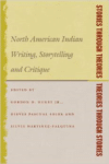 Stories Through Theories/Theories Through Stories: North American Indian Writing, Storytelling, and Critique