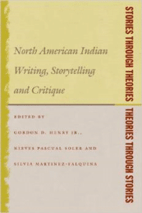 Stories Through Theories/Theories Through Stories: North American Indian Writing, Storytelling, and Critique