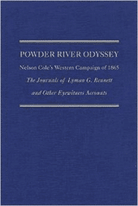 Powder River Odyssey: Nelson Cole's Western Campaign of 1865; The Journals of Lyman G. Bennett and Other Eyewitness Accounts