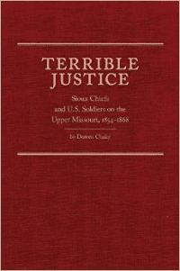 Terrible Justice: Sioux Chiefs and U.S. Soldiers on the Upper Missouri, 1854-1868