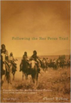 Following the Nez Perce Trail:A Guide to the Nee-Me-Poo National Historic Trail with Eyewitness Accounts