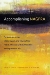 Accomplishing Nagpra: Perspectives on the Intent, Impact, and Future of the Native American Graves Protection and Repatriation A
