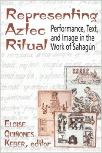 Representing Aztec Ritual: Performance, Text, and Image in the Work of Sahagun