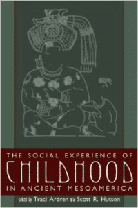The Social Experience of Childhood in Ancient Mesoamerica