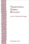 Traditional Ojibwa Religion and Its Historical Changes