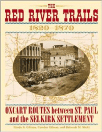 Red River Trails 1820-1871: Oxcart Routes Between St Paul & the Selkirk Settlement 1820-1870