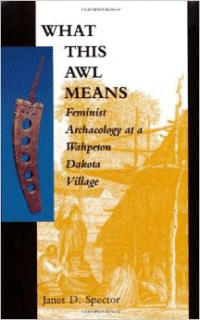 What This Awl Means: Feminist Archaeology at a Wahpeton Dakota Village