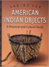 Caring for American Indian Objects: A Practical and Cultural Guide