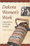 Dakota Women's Work:Creativity,Culture, and Exile