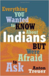 Everything You Wanted to Know about Indians But Were Afraid to Ask